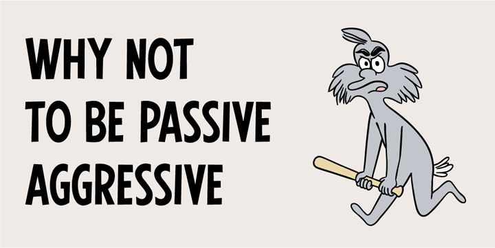 Why not to be passive aggressive