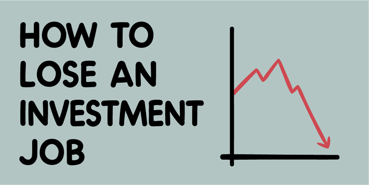 How to lose an investment job