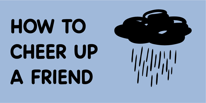 How to cheer up a friend