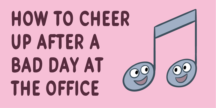 How to cheer up after a bad day at the office