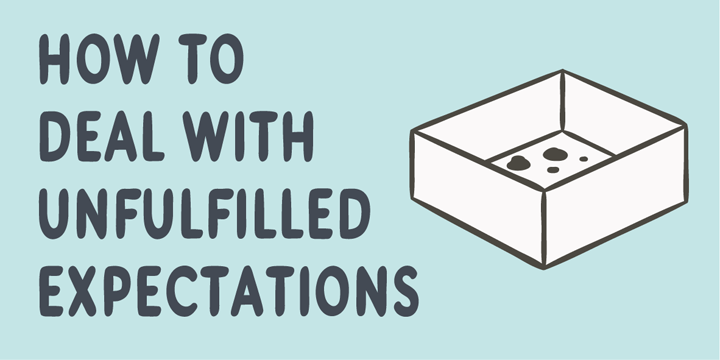 How to deal with unfulfilled expectations