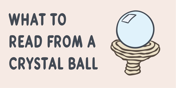 What to read from a crystal ball