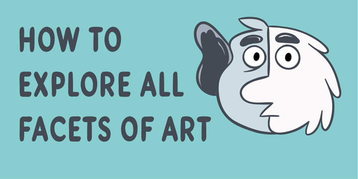 How to explore all facets of art