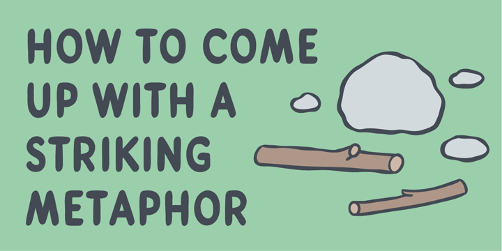 How to come up with a striking metaphor