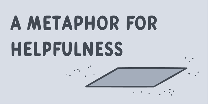 A metaphor for helpfulness