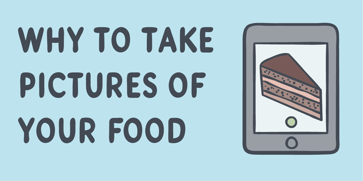 Why to take pictures of your food